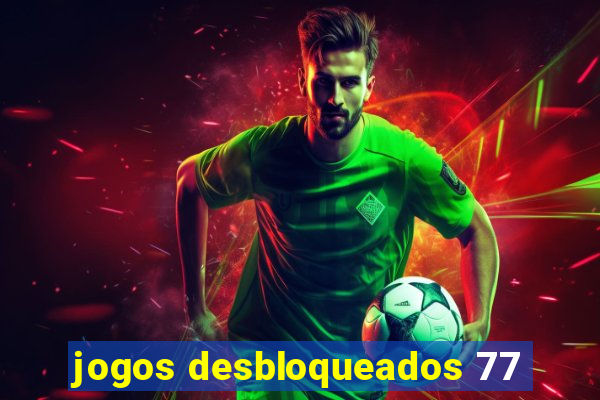 jogos desbloqueados 77